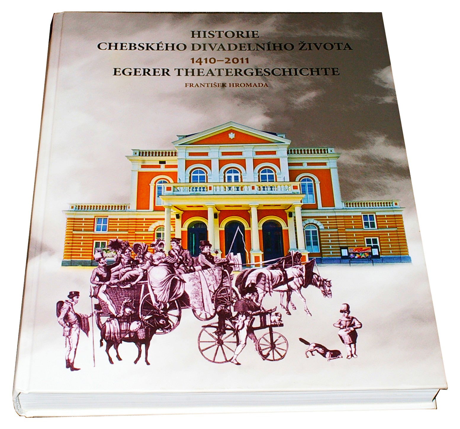 Egerer Theatergeschichte - Historie chebského divadelního života od r. 1410 do r. 2011